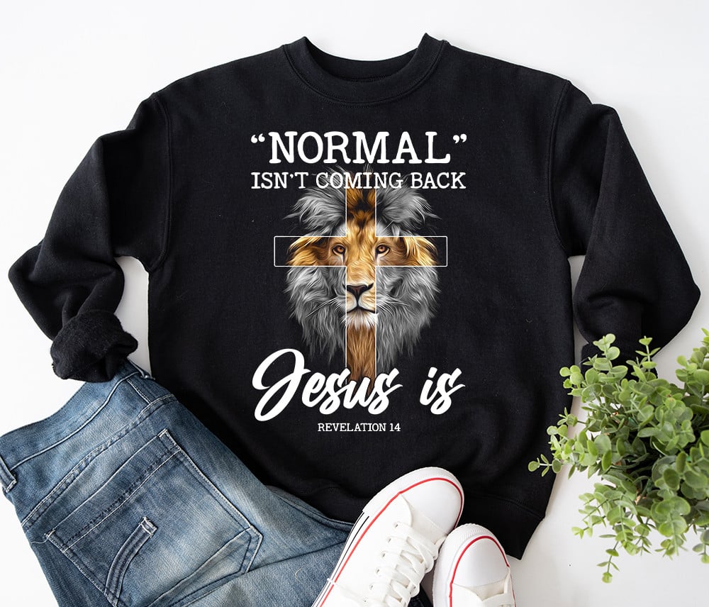 Normal Isn't Coming Back Jesus Is Revelation 14 Christian Sweatshirt