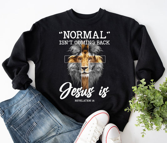 Normal Isn't Coming Back Jesus Is Revelation 14 Christian Sweatshirt