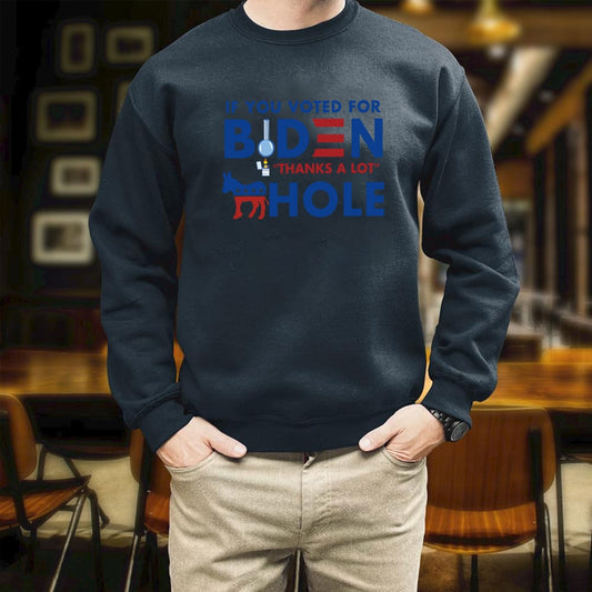 Joe Biden If You Voted For Biden Thanks A Lot Printed 2D Unisex Sweats
